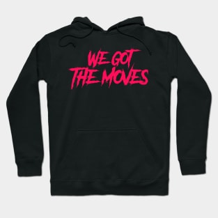 We got the moves-electric callboy Hoodie